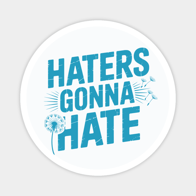 Haters Gonna Hate Magnet by CreativeSage